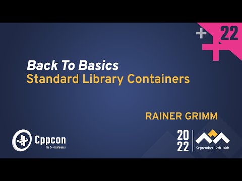 Back to Basics: Standard Library Containers in Cpp - Rainer Grimm - CppCon 2022