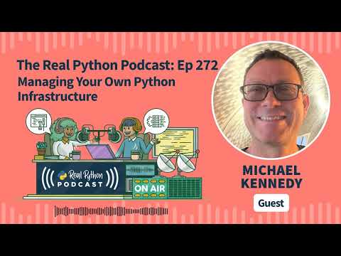 Michael Kennedy: Managing Your Own Python Infrastructure | Real Python Podcast #272