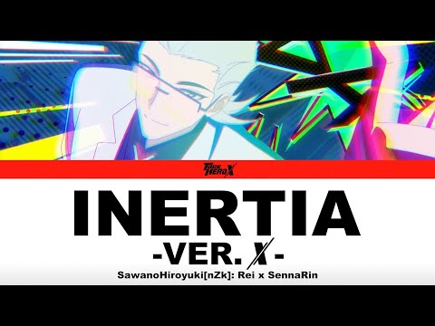 (LYRICS) TO BE HERO X - INERTIA -Ver. X- - SawanoHiroyuki[nZk]: Rei x SennaRin (Full Version)