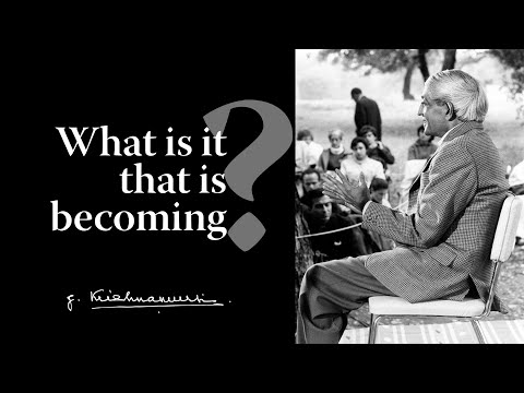 What is it that is becoming? | Krishnamurti