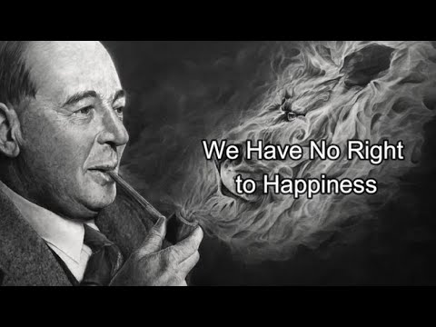 C.S. Lewis - We Have No Right to Happiness