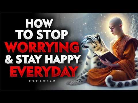 How to Stop Worrying and Stay Happy Every Day | Buddhism