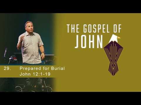 Prepared for Burial - John 12:1-19
