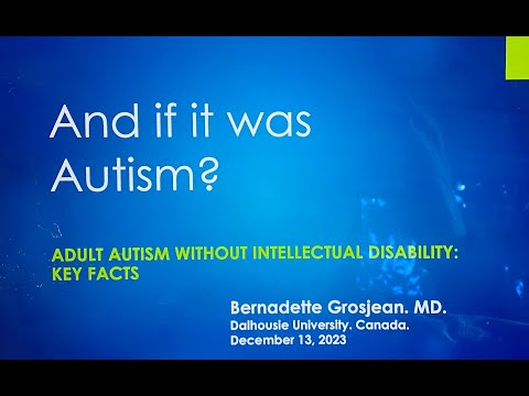 And if it was Autism? Adult Autism without Intellectual Disability: Key Facts. B.Grosjean. MD.