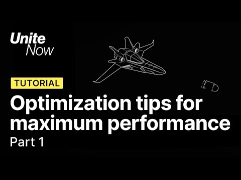 Optimization tips for maximum performance – Part 1 | Unite Now 2020