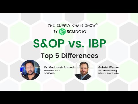 S&OP vs. IBP - What Are The Top 5 Differences? I The Supply Chain Show ™