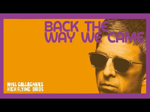Noel Gallagher's High Flying Birds - Back the Way We Came (Documentary)