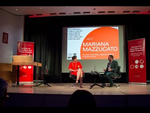 Mariana Mazzucato: The Value of Everything - making and taking in the global economy