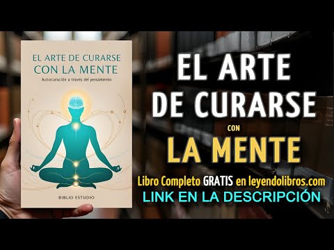El Arte de Curarse con la Mente: Autocuración a través del Pensamiento - AUDIOLIBRO COMPLETO