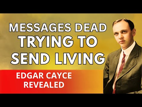 10 Messages the Dead Trying to Send the Living – Edgar Cayce Reveals