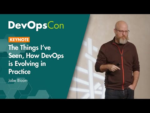 The things I've seen, how DevOps is evolving in practice (Keynote) - Jabe Bloom