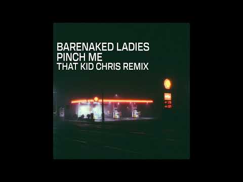 Barenaked Ladies - Pinch Me (That Kid Chris Remix)