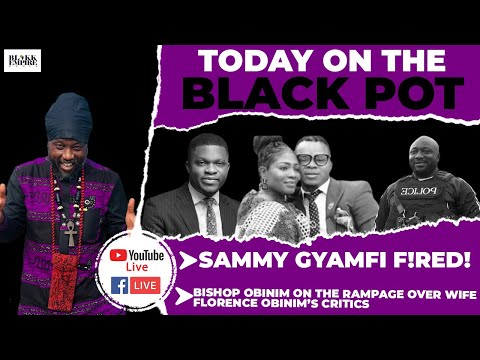 SAMMY GYAMFI F!RED!, BISHOP OBINIM ON THE RAMPAGE OVER WIFE FLORENCE OBINIMâS CRITICS