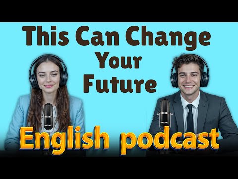 This Will Change Your Future | Learn English quickly with podcast | Episode 62