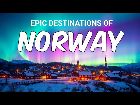 Epic Destinations of: Norway | Northern Lights, Hidden Villages & Endless Peaks