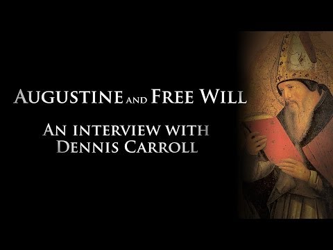 Augustine and Free Will - An Interview With Dennis Carroll