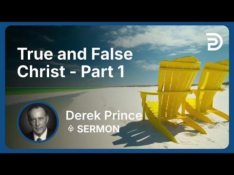True and False Christ - Part 1 | Derek Prince