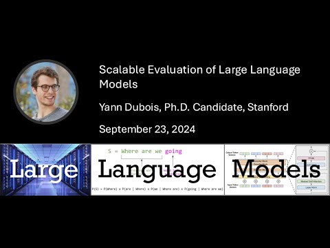 Yann Dubois: Scalable Evaluation of Large Language Models