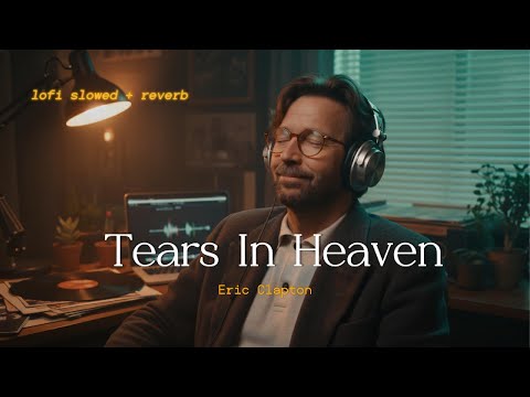 Eric Clapton - Tears In Heaven// Lofi Cover //  lofi slowed + reverb