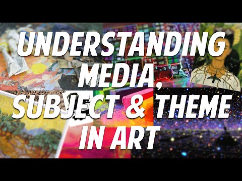 Understanding Media, Subject and Theme in Art