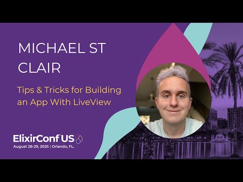 Tips & Tricks for Building an App With LiveView - Michael St Clair | ElixirConf US 2025