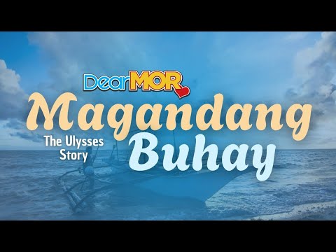Dear MOR: “Magandang Buhay” |  The Ulysses Story