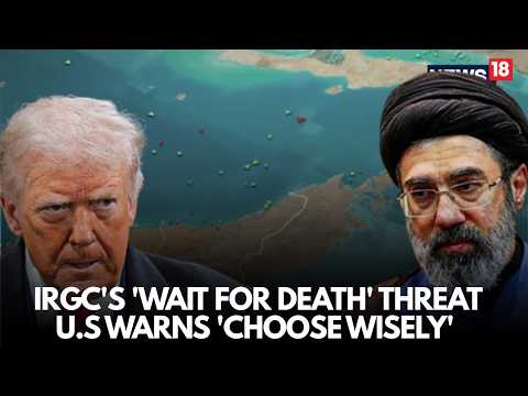 US Iran War Live | IRGC Issues ‘Wait for Death’ Threat , U.S. Fires Back: “Choose Wisely | N18G