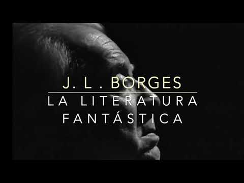 J.L. BORGES -La Literatura Fantástica-
