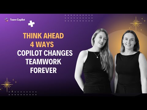 Think Ahead: 4 Ways Copilot Changes Teamwork Forever