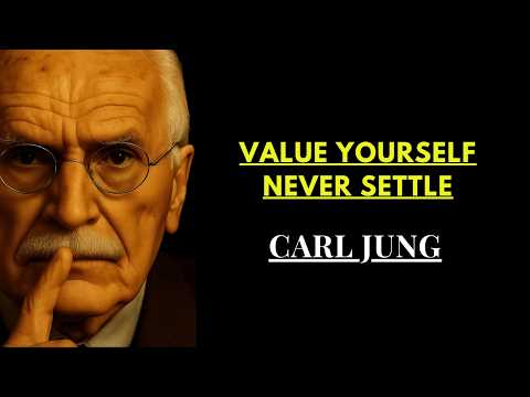 Carl Jung Explained | If You Truly Value Yourself, You’ll Never Settle Again
