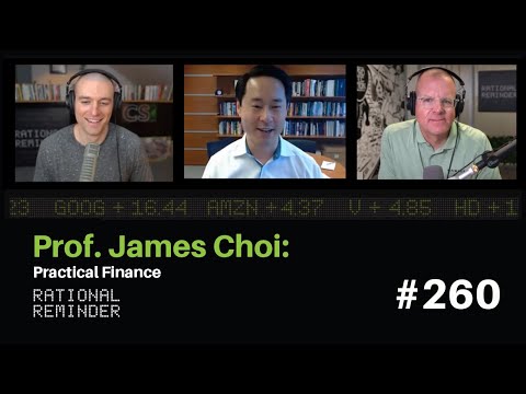 Prof. James Choi: Practical Finance | Rational Reminder 260