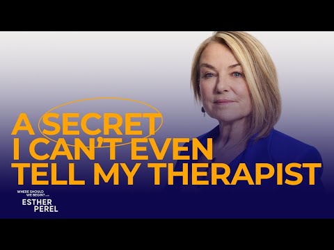 A Secret I Can't Even Tell My Therapist Where Should We Begin? with Esther Perel