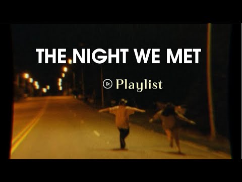 The night we met .💕[playlist]