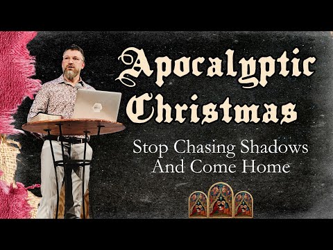 Apocalyptic Christmas (Week 2) | Stop Chasing Shadows and Come Home
