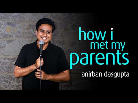 How I Met My Parents | Stand up comedy | Anirban Dasgupta