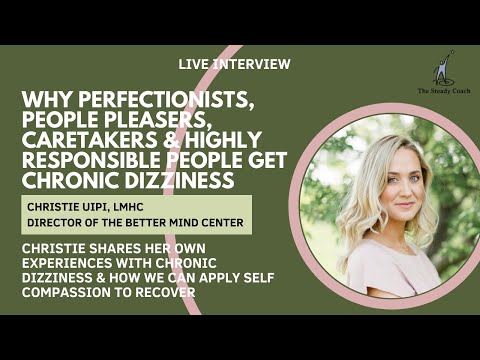 Why perfectionists & responsible people end up with chronic dizziness: interview with Christie Uipi