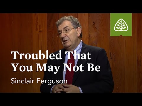 Troubled That You May Not Be: Lessons from the Upper Room with Sinclair Ferguson