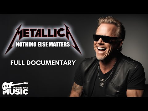Metallica: Nothing Else Matters | Full Music Documentary | James Hetfield | Lars Ulrich