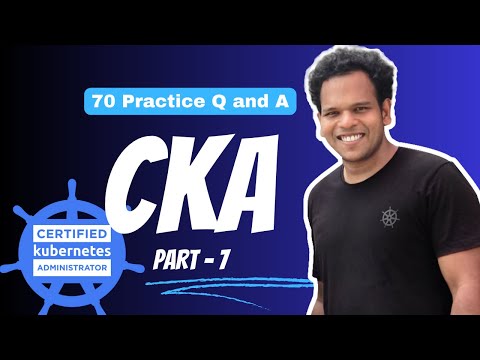 CKA Practice Exam (mock questions) -  70  Practice questions and Answers - PART - 7