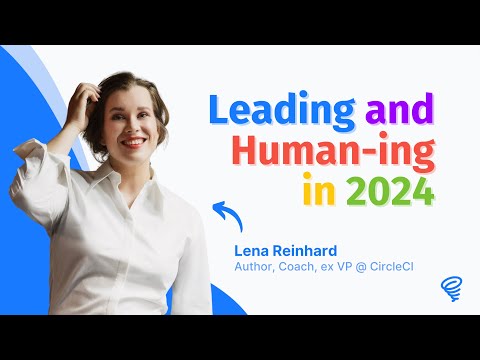 Leading and Human-ing in 2024 ❤️ — with Lena Reinhard (CircleCI)