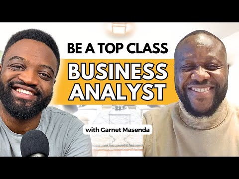 Become A Top Class Business Analyst & Thrive In Your Career ft Garnet Masenda