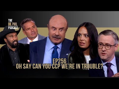 Oh Say Can You CCP We’re In Trouble?| EP256 | The Dr. Phil Podcast