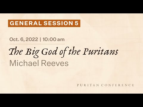 General Session 5: The Big God of the Puritans - Michael Reeves