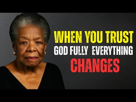 Trust God Fully and Watch Your Life Transform | Dr. Maya Angelou