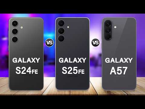 Samsung Galaxy A57 Vs Galaxy S25 FE Vs Galaxy S24 FE