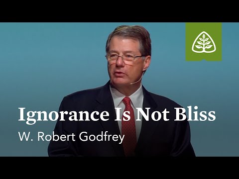 W. Robert Godfrey: Ignorance Is Not Bliss