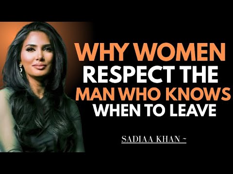 Why Women Respect the Man Who Knows When to Leave | Sadia Khan |
