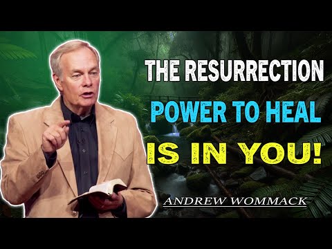 Andrew Wommack - The Resurrection Power to Heal Is IN YOU! | MUST LISTEN