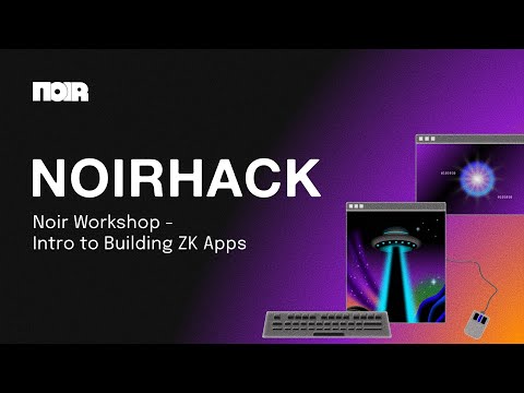 NoirHack: Noir Workshop - Intro to Building ZK Apps