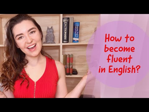 What to do to become fluent in English? 10 factors that affect your language learning process